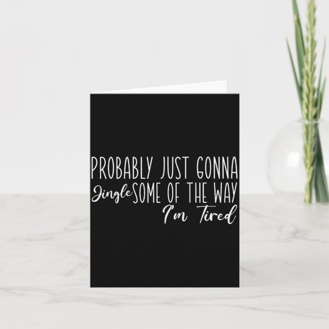 Cartão Probably Just Gonna Jingle Some Of The Way I'm Tir (Frente)