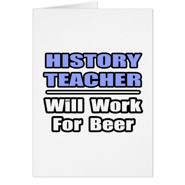 Cartão Professor De História Trabalhará Para Cerveja (Frente)