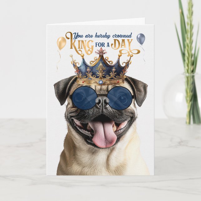 Cartão Pug Dog King for a Day Funny Birthday (Frente)