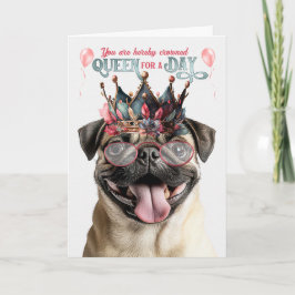 Cartão Pug Dog Queen for a Day Funny Birthday