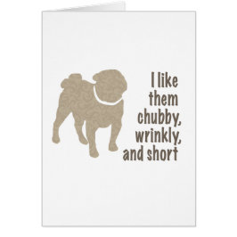 Cartão Pug - Eu Gosto Deles Chubby, Enrugado e Curto