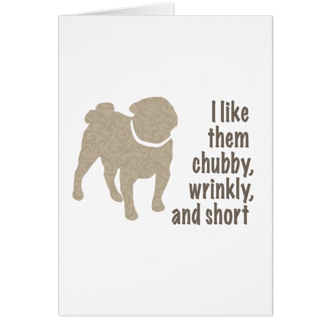 Cartão Pug - Eu Gosto Deles Chubby, Enrugado e Curto (Frente)