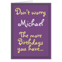 Quanto mais aniversários você tem...