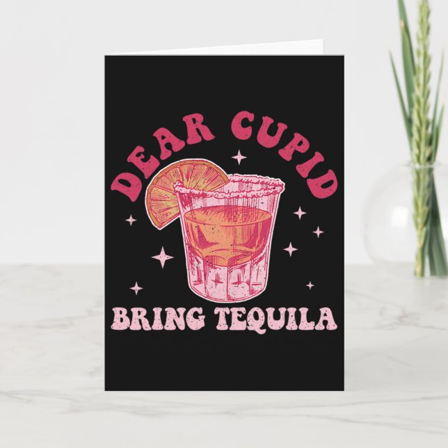 Cartão Querido Cupido, Traga Tequila Piada Bebendo no Dia (Frente)