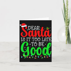 Cartão Querido Papai Noel É Tarde Demais Para Ser Bom Eng
