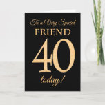 Cartão Quic 40º efeito Dourado em Black, Friend Birthday<br><div class="desc">Um cartão de aniversário de 40 anos de chic para um "amigo muito especial",  com um número 40 composto por números de efeito ouro e a palavra "amigo",  em efeito ouro,  sobre fundo preto. A mensagem dentro,  que podem mudar se quiserem,  é "Parabéns"</div>