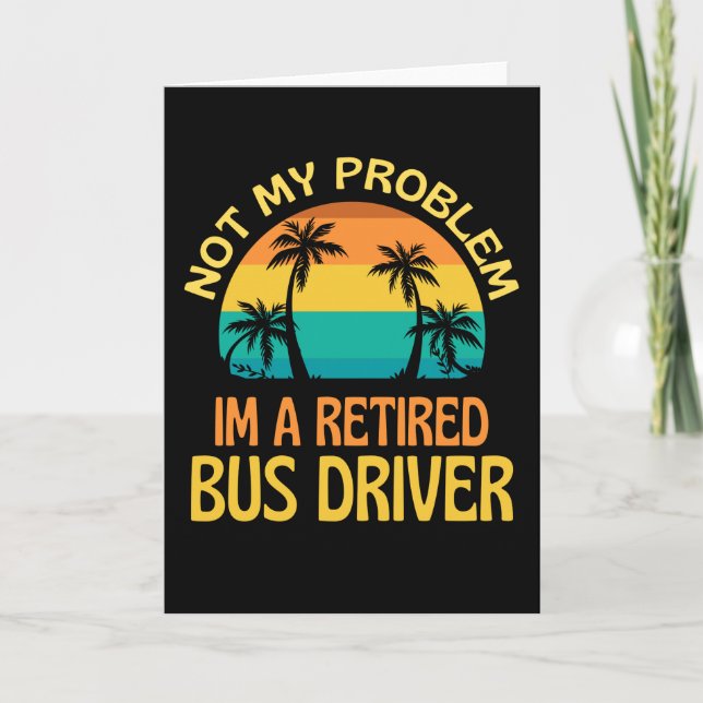 Cartão Retired Bus Driver Not My Problem Anymore (Frente)