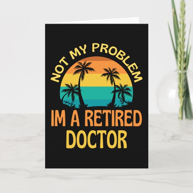 Cartão Retired Doctor Not My Problem Anymore (Frente)