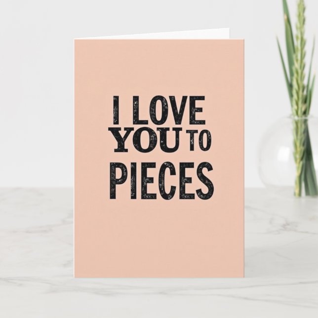 Cartão Romantic I Love You To Pieces Card (Frente)