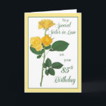 Cartão Rosa de aniversário da Sister-in-Law 85º<br><div class="desc">Rosas amarelas,  espinhosas e doadoras de vida,  acreditavam trazer alegria,  glória,  prazer e é um símbolo tradicional da amizade. Mande seus desejos sinceros para sua cunhada,  através do seu cartão de aniversário de 85 anos e para seus entes queridos que são seus amigos ao longo dos anos.</div>