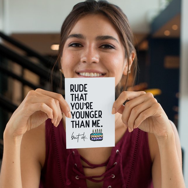 Cartão Rude, você é mais jovem que eu, Snarky Birthday (Criador carregado)