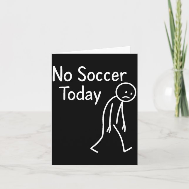 Cartão Sad Stick Figure Soccer Lover No Football Today Fa (Frente)
