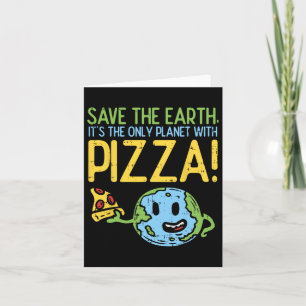 Cartão Salve A Terra É O Único Planeta Com Pizza Shir