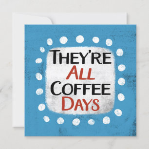 Cartão São todos os dias de café.