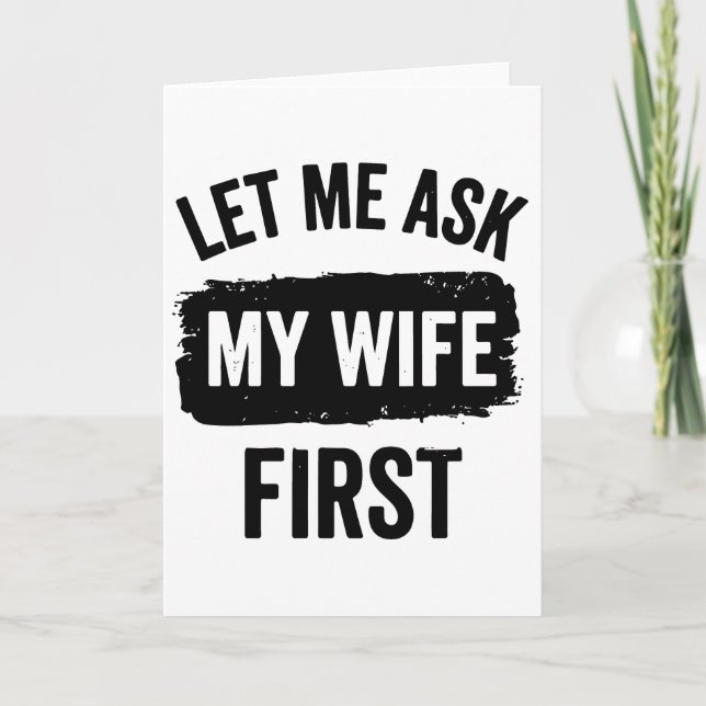 Cartão Sarcastic Husband Let Me Ask My Wife First (Frente)