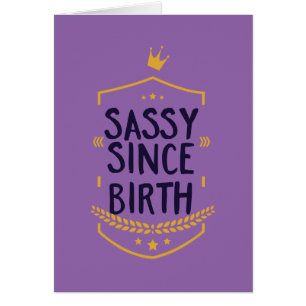 Cartão Sassy Since Birth Humorous