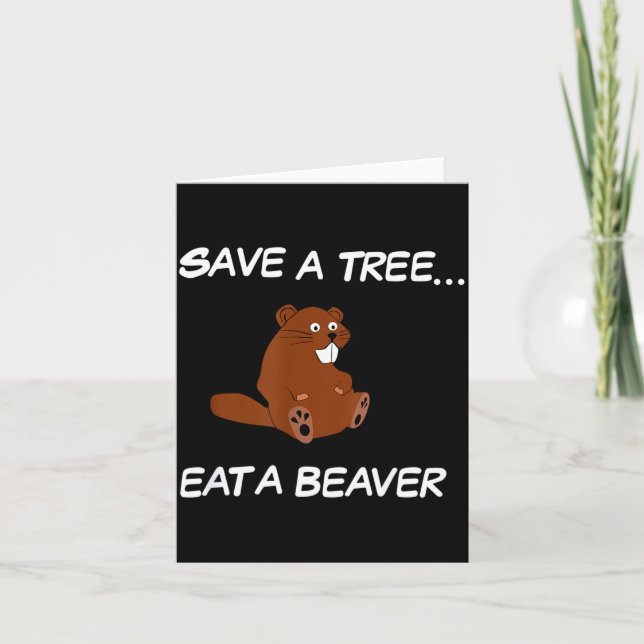 Cartão Save A Tree Eat A Beaver _ Funny Quote Tee  (Frente)