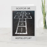 Cartão SCOTCH OR HOPSCOTCH-HAPPY BIRTHDAY adult fun<br><div class="desc">SCOTCH OR HOPSCOTCH??? I KNOW THE ANSWWER!!! HAVE "FUN" SENDING THIS CARD. IT'LL BE SURE TO BUT A SMILE ON HIS OR HER FACE ON THEIR SPECIAL DAY :)</div>