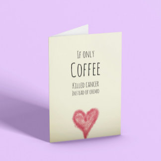 Cartão Se apenas café matasse cancer em vez de quimio