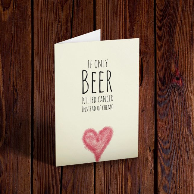 Cartão Se apenas cerveja matasse cancer em vez de quimio (Criador carregado)