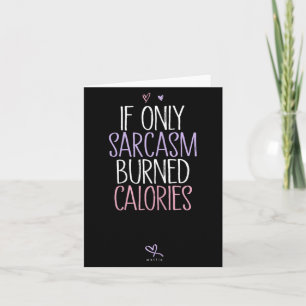 Cartão Se Apenas o Sarcasmo Queimasse Calorias Sarcástico