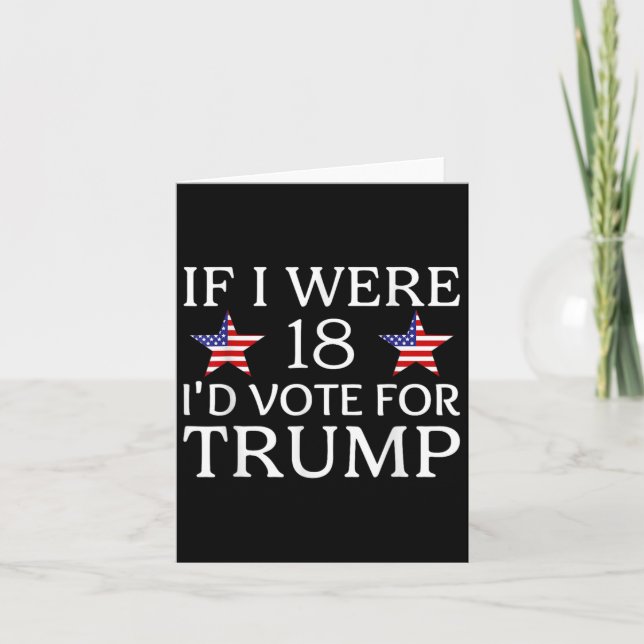 Cartão Se eu tivesse 18 anos eu votaria em Trump Camiseta (Frente)