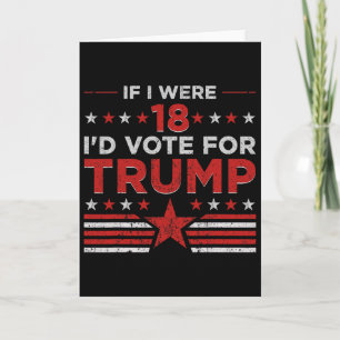Cartão Se Eu Tivesse 18 Anos Eu Votaria Em Trump Engraçad