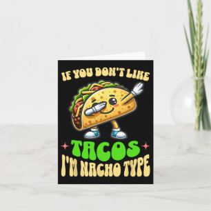 Cartão Se Você Não Gosta de Tacos Eu Sou Nacho Tipo de Da