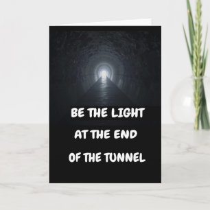 Cartão Seja a luz no fim do túnel.