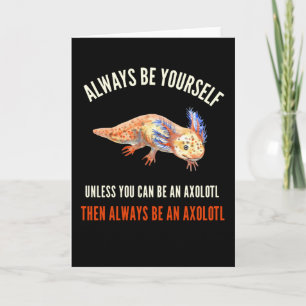 Cartão Seja Sempre Você Mesmo, Engraçado Axolotl