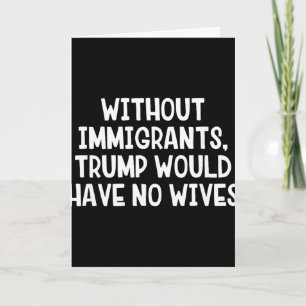 Cartão Sem Imigrantes Trump Não Teria Esposas _1