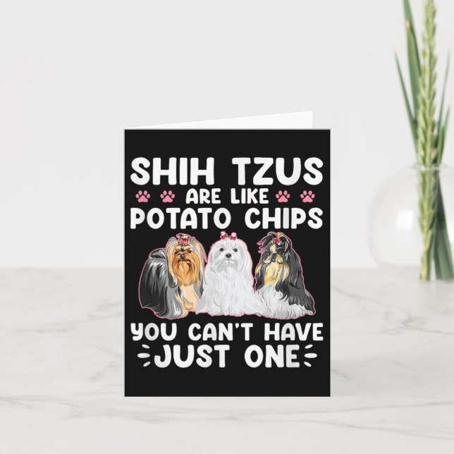 Cartão Shih Tzus Are Like Tato Chips You Can't Have Shiht (Frente)