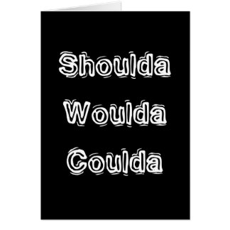 Cartão Shoulda Woulda Coulda