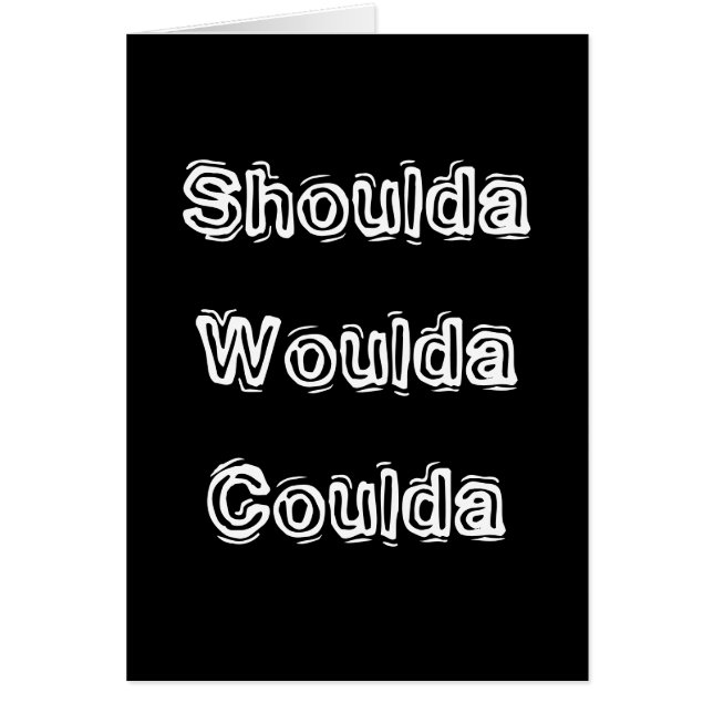 Cartão Shoulda Woulda Coulda (Frente)
