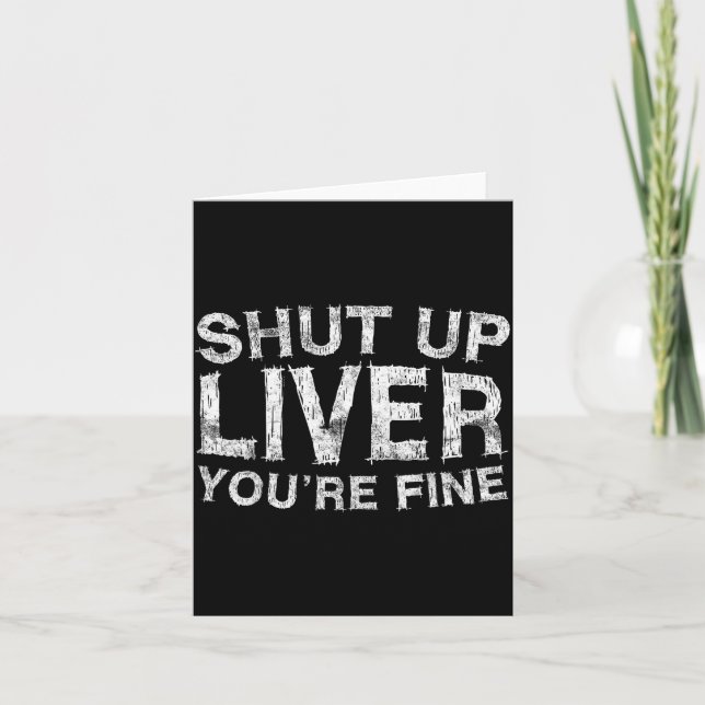 Cartão Shut Up Liver You're Fine Shirt Funny Men Women Dr (Frente)