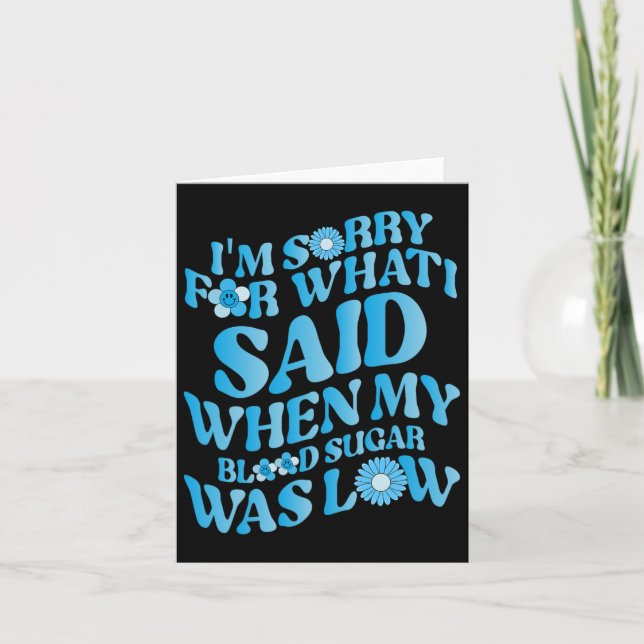 Cartão Sinto muito pelo que disse quando meu açúcar no sa (Frente)