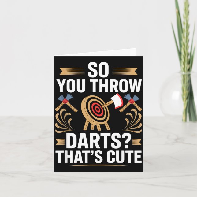 Cartão So You Throw Darts_ That's Cute Axe Throwers Funny (Frente)