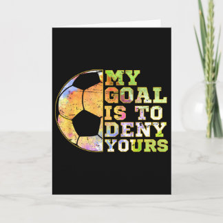 Cartão Soccer Goalies My Goal Is To Deny Yours Goalie Kee