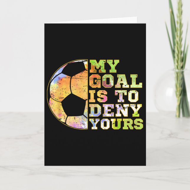 Cartão Soccer Goalies My Goal Is To Deny Yours Goalie Kee (Frente)