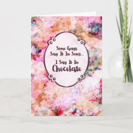 Cartão Some Guys Say It in Song – I Say It in Chocolate