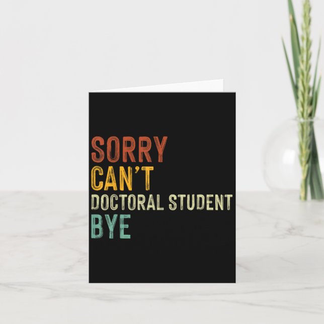 Cartão Sorry Can't Doctoral Student Bye Graduation Studen (Frente)