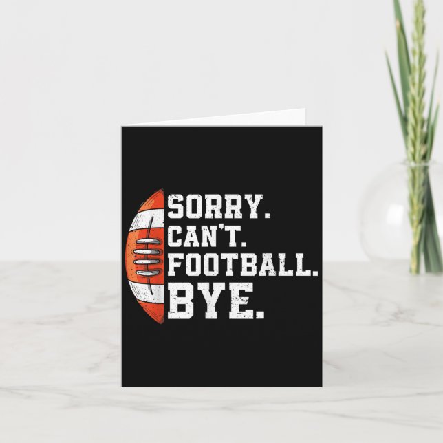 Cartão Sorry Can't Football Bye - Funny Quote Fan Footbal (Frente)