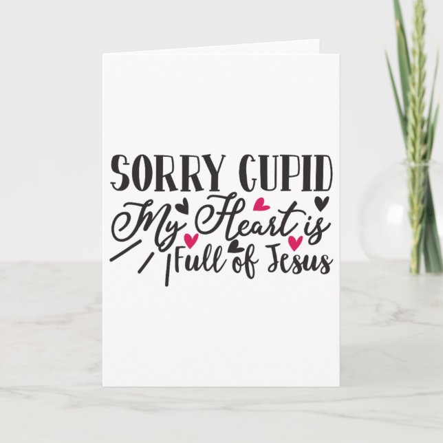 Cartão Sorry Cupid My Heart Is Full Of Jesus Valentine  (Frente)