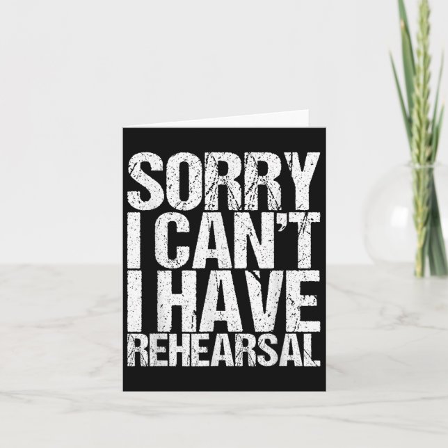 Cartão Sorry I Can't I Have Rehearsal Actor Gift  (Frente)