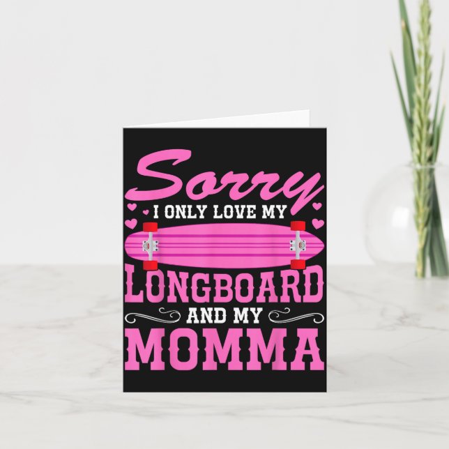 Cartão Sorry I Only Love My Longboard And My Momma Funny  (Frente)