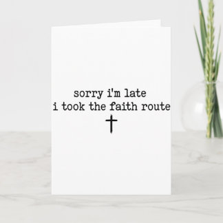 Cartão Sorry Im Late I Took The Faith Route Shirt