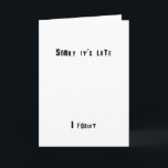 Cartão Sorry it's Late Birthday Card (Funny)<br><div class="desc">Each design is put together by hand before being made into a digital card. Each letter is selected,  cut and stuck to create a card perfect for that special occasion.</div>