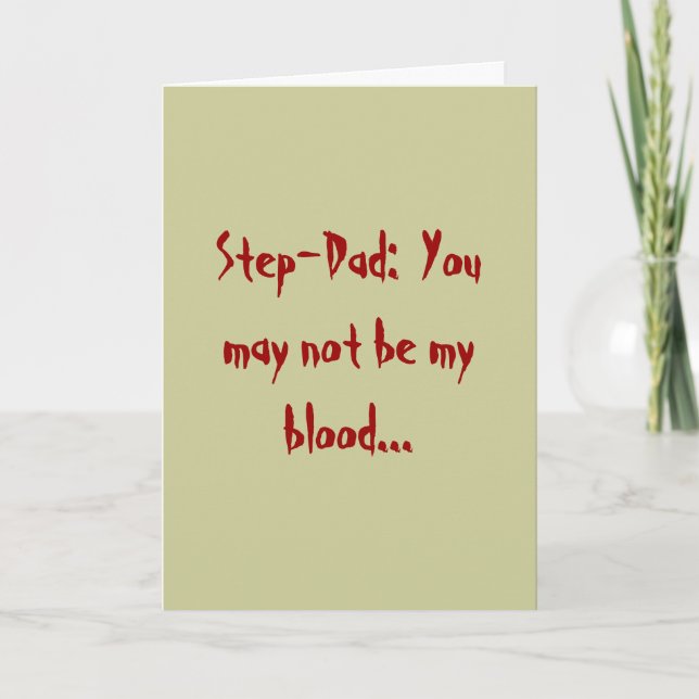 Cartão Step-Dad:  You may not be my blood... (Frente)