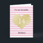 Cartão Striped Pink and Gold Heart 14th Birthday Daughter<br><div class="desc">A trendy pink and gold 14th birthday card for daughter. You can easily personalize the age and name. The inside granddaughter birthday message can also be personalized if wanted. The back of this gold heart birthday card also features the gold heart and pink stripes with a happy birthday message. A...</div>