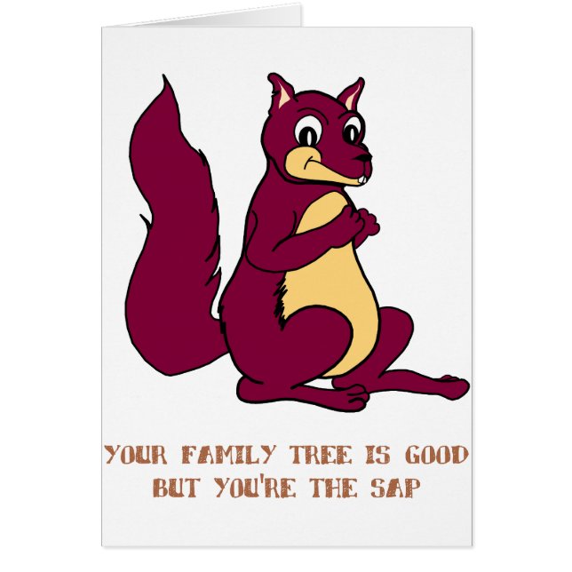 Cartão Sua árvore genealógica é boa mas você é a seiva (Frente)